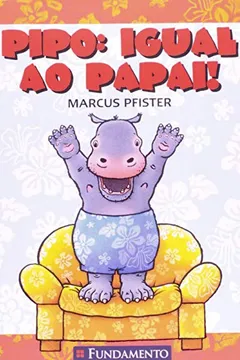 Livro Pipo. Igual ao Papai! - Resumo, Resenha, PDF, etc.