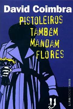 Livro Pistoleiros Também Mandam Flores - Coleção L&PM Pocket - Resumo, Resenha, PDF, etc.