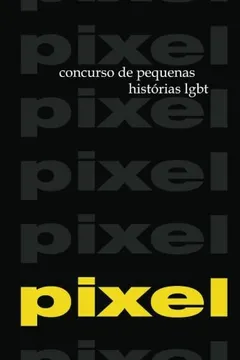 Livro Pixel 1 E 2: Concursos de Pequenas Historias Lgbt - Resumo, Resenha, PDF, etc.