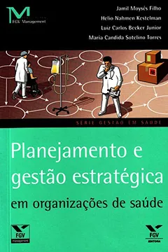 Livro Planejamento e Gestão Estratégica em Organizações de Saúde - Resumo, Resenha, PDF, etc.