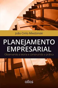 Livro Planejamento Empresarial. Observando a Teoria e Construindo a Prática - Resumo, Resenha, PDF, etc.