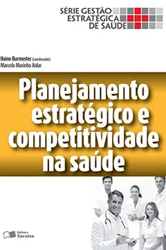 Livro Planejamento Estratégico e Competitividade em Saúde Série Gestão Estratégica de Saúde - Resumo, Resenha, PDF, etc.