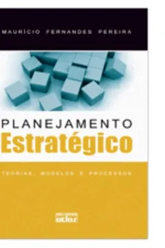 Livro Planejamento Estratégico. Teorias, Modelos e Processos - Volume 1 - Resumo, Resenha, PDF, etc.