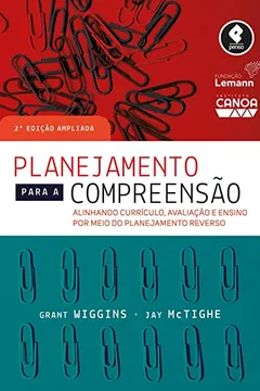 Livro Planejamento para a Compreensão: Alinhando Currículo, Avaliação e Ensino por Meio da Prática do Planejamento Reverso - Resumo, Resenha, PDF, etc.