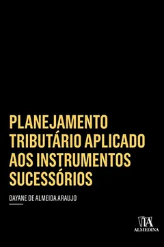 Livro Planejamento Tributário Aplicado aos Instrumentos Sucessórios - Resumo, Resenha, PDF, etc.