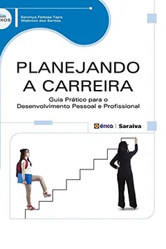 Livro Planejando a Carreira. Guia Prático Para o Desenvolvimento Pessoal e Profissional - Resumo, Resenha, PDF, etc.