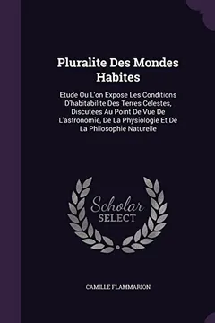 Livro Pluralite Des Mondes Habites: Etude Ou L'On Expose Les Conditions D'Habitabilite Des Terres Celestes, Discutees Au Point de Vue de L'Astronomie, de La Physiologie Et de La Philosophie Naturelle - Resumo, Resenha, PDF, etc.