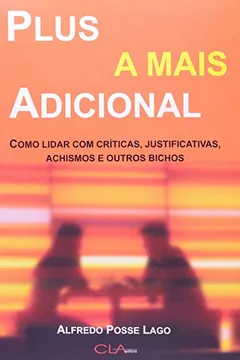 Livro Plus A Mais Adicional. Como Lidar Com Criticas, Justificativas, Achismos E Outros Bichos - Resumo, Resenha, PDF, etc.