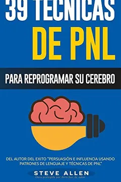 Livro Pnl - 39 Tecnicas, Patrones y Estrategias de Programacion Neurolinguistica Para Cambiar Su Vida y La de Los Demas: Las 39 Tecnicas Mas Efectivas Para Reprogramar Su Cerebro Con Pnl - Resumo, Resenha, PDF, etc.
