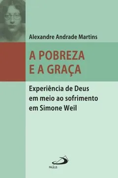 Capa do livro Pobreza E A Graca, A - Experiencia De Deus Em Meio Ao Sofrimento Em Si
