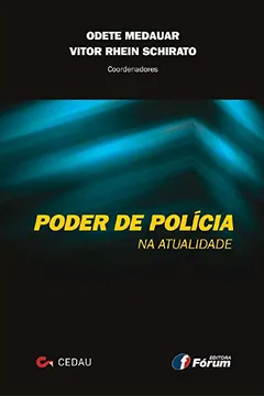 Livro Poder de Polícia na Atualidade. Anuário do Centro de Estudos de Direito Administrativo, Ambiental e Urbanístico. Cedau do Ano de 2011 - Resumo, Resenha, PDF, etc.