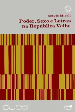 Livro Poder, Sexo e Letras na República Velha - Resumo, Resenha, PDF, etc.