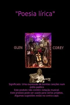 Livro Poesia Lirca: Significado: Uma Express'o de Bonitas Can''es Num Estilo Po'tico Este Produto N'o Cont'm Nota''o Musical. Este Produto Pode Ser Usado ... Algumas Sugest'es Est'o Na Contra-Capa. - Resumo, Resenha, PDF, etc.