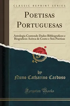 Livro Poetisas Portuguesas: Antologia Contendo Dados Bibliograficos e Biograficos Acêrca de Cento e Seis Poetisas (Classic Reprint) - Resumo, Resenha, PDF, etc.