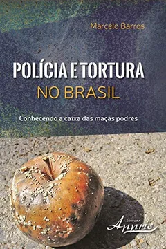 Livro Polícia e Tortura no Brasil. Conhecendo a Caixa das Maçãs Podres - Resumo, Resenha, PDF, etc.