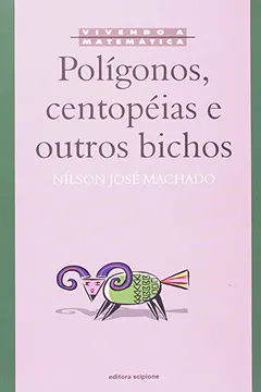 Livro Polígonos, Centopéias E Outros Bichoscoleção Vivendo A Matemática - Resumo, Resenha, PDF, etc.