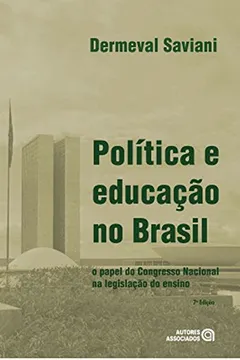 Livro Política e Educação no Brasil. O Papel do Congresso Nacional na Legislação do Ensino - Resumo, Resenha, PDF, etc.