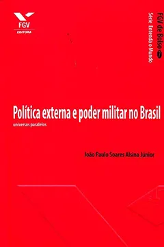 Livro Política Externa e Poder Militar no Brasil. Universos Paralelos - Resumo, Resenha, PDF, etc.