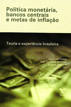 Livro Política Monetária, Bancos Centrais e Metas de Inflação. Teoria e Experiência Brasileira - Resumo, Resenha, PDF, etc.
