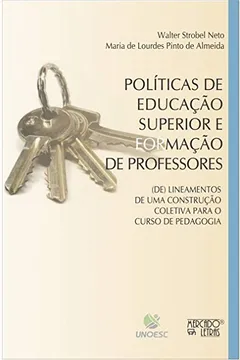 Livro Políticas de Educação Superior e Formação de Professores: (de) lineamentos de uma Construção Coletiva Para o Curso de Pedagogia - Resumo, Resenha, PDF, etc.