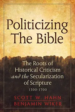Livro Politicizing the Bible: The Roots of Historical Criticism and the Secularization of Scripture 1300-1700 - Resumo, Resenha, PDF, etc.