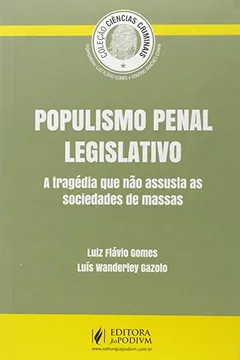 Livro Populismo Penal Legislativo. A Tragédia que não Assusta as Sociedades de Massas - Resumo, Resenha, PDF, etc.