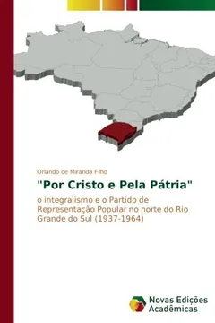 Livro "Por Cristo e Pela Pátria": o integralismo e o Partido de Representação Popular no norte do Rio Grande do Sul (1937-1964) - Resumo, Resenha, PDF, etc.