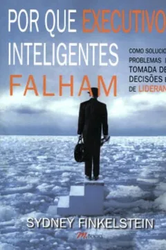 Livro Por que Executivos Inteligentes Falham - Resumo, Resenha, PDF, etc.