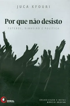 Livro Por que não Desisto. Futebol, Dinheiro e Politica - Resumo, Resenha, PDF, etc.