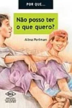 Livro Por que... Não Posso Ter Tudo que Quero? - Resumo, Resenha, PDF, etc.