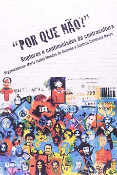 Capa do livro Por Que Não? - Rupturas E Continuidades Da Contracultura
