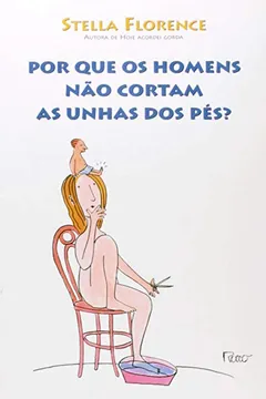 Livro Por que os Homens Não Cortam as Unhas dos Pês? - Resumo, Resenha, PDF, etc.