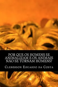 Livro Por Que OS Homens Se Animalizam E OS Animais Nao Se Tornam Homens? - Resumo, Resenha, PDF, etc.
