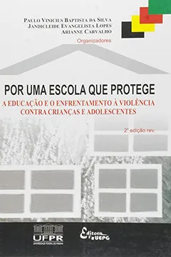 Livro Por Uma Escola que Protege. A Educação e o Enfrentamento à Violência Contra Crianças e Adolescentes - Resumo, Resenha, PDF, etc.