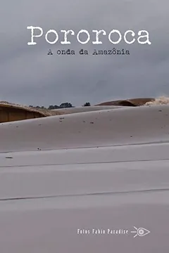 Livro Pororoca - A Onda Da Amazonia - Resumo, Resenha, PDF, etc.
