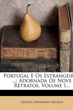 Capa do livro Portugal E OS Estrangeiros ...: Adornada de Nove Retratos, Volume 1...