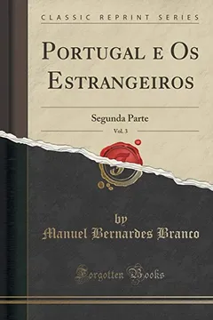 Livro Portugal E OS Estrangeiros, Vol. 3: Segunda Parte (Classic Reprint) - Resumo, Resenha, PDF, etc.