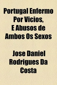 Livro Portugal Enfermo Por Vicios, E Abusos de Ambos OS Sexos - Resumo, Resenha, PDF, etc.