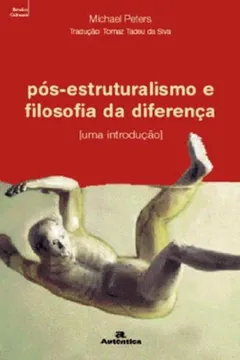 Capa do livro Pos-Estruturalismo E Filosofia Da Diferenca. Uma Introdução