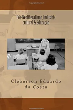 Livro Pos-Neoliberalismo, Industria Cultural & Educacao - Resumo, Resenha, PDF, etc.