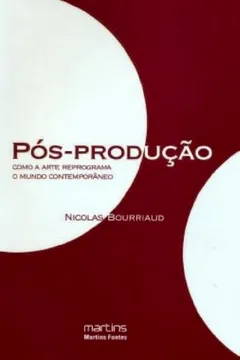 Livro Pós-Produção. Como a Arte Reprograma o Mundo Contemporâneo - Resumo, Resenha, PDF, etc.