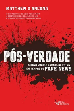 Livro Pós-Verdade. A Nova Guerra Contra os Fatos em Tempos de Fake News - Resumo, Resenha, PDF, etc.