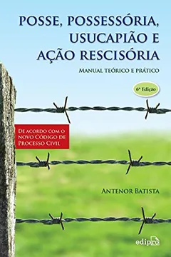 Livro Posse, Possessória, Usucapião e Ação Rescisória. Manual Teórico e Prático - Resumo, Resenha, PDF, etc.