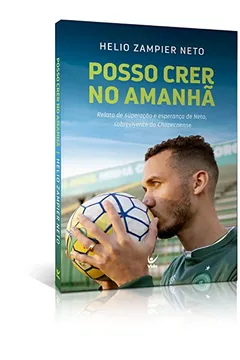 Livro Posso Crer no Amanhã. Relato de Superação e Esperança de Neto, Sobrevivente da Chapecoense - Resumo, Resenha, PDF, etc.