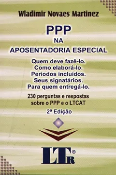 Livro PPP na Aposentadoria Especial. Quem Deve Fazê-Lo. Como Elaborá-Lo. Períodos Incluídos. Seus Signatários. Para Quem Entregá-Lo - Resumo, Resenha, PDF, etc.