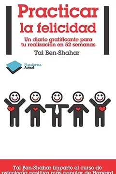 Livro Practicar la Felicidad: Un Diario Gratificante Para Tu Realizacion en 52 Semanas = Practice Happiness - Resumo, Resenha, PDF, etc.