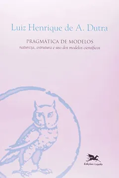 Livro Pragmática De Modelos. Natureza, Estrutura E Uso Dos Modelos Científicos - Resumo, Resenha, PDF, etc.