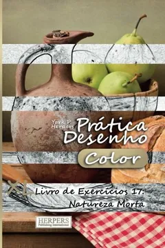 Livro Pratica Desenho [Color] - XL Livro de Exercicios 17: Natureza Morta - Resumo, Resenha, PDF, etc.