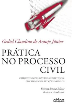 Livro Prática no Processo Civil. Cabimento. Ações Diversas, Competência, Procedimentos, Petições e Modelos - Resumo, Resenha, PDF, etc.