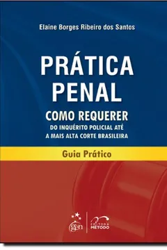 Livro Prática Penal Como Requerer. Do Inquérito Policial Até a Mais Alta Corte Brasileira - Resumo, Resenha, PDF, etc.